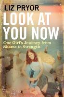 Liz Pryor - Look at You Now: One Girl´s Journey from Shame to Strength - 9781786490469 - V9781786490469