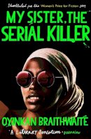 Oyinkan Braithwaite - My Sister, the Serial Killer: The Sunday Times Bestseller - 9781786495983 - V9781786495983