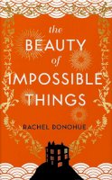 Rachel Donohue - The Beauty of Impossible Things - 9781786499417 - 9781786499417