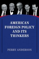 Perry Anderson - American Foreign Policy and Its Thinkers - 9781786630483 - V9781786630483