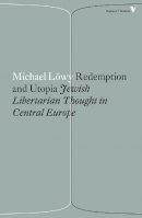 Michael Lowy - Redemption and Utopia: Jewish Libertarian Thought in Central Europe - 9781786630858 - V9781786630858