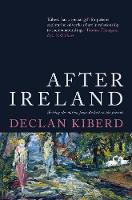 Declan Kiberd - After Ireland: Writing the Nation from Beckett to the Present - 9781786693228 - KOG0000220