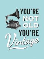 Summersdale Publishers - You´re Not Old, You´re Vintage - 9781786850126 - V9781786850126