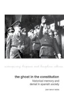 Joan Ramon Resina - The Ghost in the Constitution: Historical Memory and Denial in Spanish Society - 9781786940223 - V9781786940223