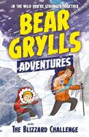 Bear Grylls - A Bear Grylls Adventure 1: The Blizzard Challenge: by bestselling author and Chief Scout Bear Grylls - 9781786960122 - V9781786960122