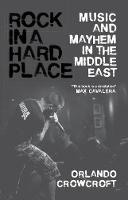 Orlando Crowcroft - Rock in a Hard Place: Music and Mayhem in the Middle East - 9781786990150 - V9781786990150