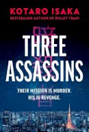 Kotaro Isaka - Three Assassins: A propulsive new thriller from the bestselling author of BULLET TRAIN - 9781787303201 - 9781787303201