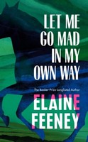 Elaine Feeney - Let Me Go Mad in My Own Way - 9781787303478 - 9781787303478