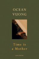 Ocean Vuong - Time is a Mother: From the author of On Earth We’re Briefly Gorgeous - 9781787333703 - V9781787333703