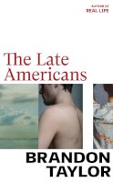 Brandon Taylor - The Late Americans: from the Booker Prize-shortlisted author of Real Life - 9781787334441 - 9781787334441