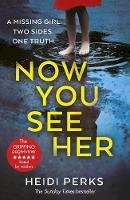 Heidi Perks - Now You See Her: The compulsive thriller you need to read - 9781787460775 - 9781787460775