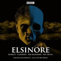 Sebastian Baczkiewicz - Elsinore: Hamlet. Claudius. The Beginning. The Truth.: A BBC Radio 4 Drama - 9781787530379 - V9781787530379