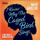 Maya Angelou - I Know Why the Caged Bird Sings: A BBC Radio 4 dramatisation - 9781787531635 - V9781787531635