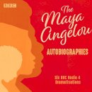 Maya Angelou - The Maya Angelou Autobiographies: Six BBC Radio 4 dramatisations - 9781787532014 - V9781787532014