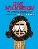 Joe Wilkinson - Joe Wilkinson My Autobiography - 9781787630819 - 9781787630819