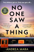 Andrea Mara - No One Saw a Thing: The twisty and unputdownable new crime thriller for 2023 from the bestselling author of All Her Fault - 9781787636514 - V9781787636514