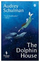 Audrey Schulman - The Dolphin House: A moving novel on connection and community - 9781787703957 - 9781787703957