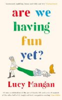 Lucy Mangan - Are We Having Fun Yet? - 9781788161084 - 9781788161084