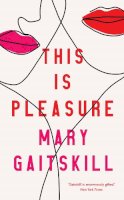 Mary Gaitskill - This is Pleasure - 9781788165037 - 9781788165037