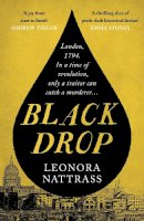 Leonora Nattrass - Black Drop: A thrilling historical mystery of revolution and treachery -  - 9781788165921