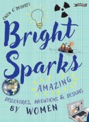 Owen O´doherty - Bright Sparks: Amazing Discoveries, Inventions and Designs by Women - 9781788490542 - 9781788490542