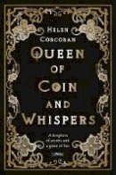 Helen Corcoran - Queen of Coin and Whispers: A kingdom of secrets and a game of lies - 9781788491181 - 9781788491181