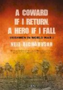 Neil Richardson - A Coward if I Return, A Hero if I Fall: Stories of Irishmen in World War I - 9781788491730 - 9781788491730