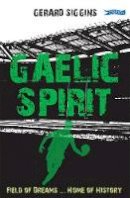 Gerard Siggins - Gaelic Spirit: Field of Dreams ... Home of History - 9781788491853 - 9781788491853