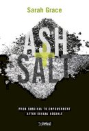 Sarah Grace - Ash + Salt: From Survival to Empowerment after Sexual Assault - 9781788493161 - 9781788493161