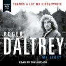 Roger Daltrey - Roger Daltrey: Thanks a lot Mr Kibblewhite: My Story - 9781788701327 - V9781788701327