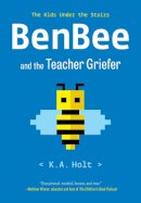 K. A. Holt - BenBee and the Teacher Griefer: The Kids Under the Stairs - 9781797219486 - 9781797219486