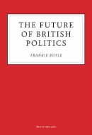 Frankie Boyle - The Future of British Politics - 9781800180109 - 9781800180109