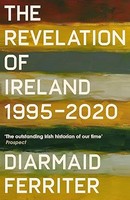 Diarmaid Ferriter - The Revelation of Ireland 1995-2020 - 9781800810945 - 9781800810945