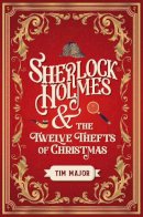 Tim Major - Sherlock Holmes and the Twelve Thefts of Christmas - 9781803361918 - 9781803361918