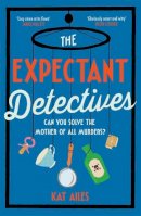 Kat Ailes - The Expectant Detectives: The hilarious cosy crime mystery where pregnant women turn detective - 9781804180884 - 9781804180884