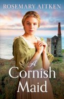 Rosemary Aitken - A Cornish Maid: A captivating saga of love and friendship - 9781804365458 - 9781804365458