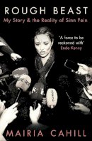 Máiría Cahill - Rough Beast: My Story and the Reality of Sinn Féin - 9781804540121 - 9781804540121