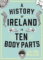 Dr Ian Miller - A History of Ireland in Ten Body Parts - 9781804580417 - 9781804580417