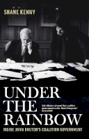 Shane Kenny - Under the Rainbow: Inside John Bruton’s Coalition Government - 9781804581865 - 9781804581865