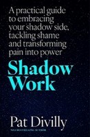 Pat Divilly - Shadow Work: A practical guide to embracing your shadow side, tackling shame and transforming pain into power - 9781804581889 - 9781804581889