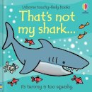 Rachel Wells Fiona Watt - That's Not My Shark - 9781805316916 - 9781805316916