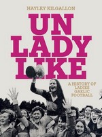 Hayley Kilgallon - Unladylike: A History of Ladies Gaelic Football - 9781835940037 - 9781835940037