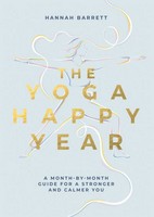 Hannah Barrett - The Yoga Happy Year: A Month-by-Month Guide For A Stronger And Calmer You - 9781837831333 - V9781837831333