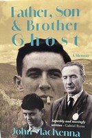 John Mackenna - Father, Son and Brother Ghost - a memoir - 9781838083663 - 9781838083663