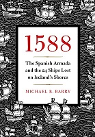 Michael B. Barry - 1588 : The Spanish Armada and the 24 Ships lost on Ireland's shores - 9781838485931 - 9781838485931