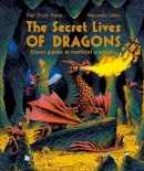 Zoya Agnis - The Secret Lives of Dragons: Expert Guides to Mythical Creatures - 9781838741174 - 9781838741174