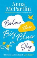 Anna McPartlin - Below the Big Blue Sky: A heartbreaking, heartwarming, laugh-out-loud novel for fans of Jojo Moyes - 9781838770808 - 9781838770808