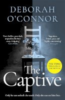 Deborah O´connor - The Captive: The gripping and original Times Thriller of the Month for fans of GIRL A - 9781838772673 - 9781838772673