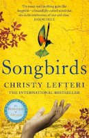 Christy Lefteri - Songbirds: The powerful novel from the author of The Beekeeper of Aleppo and The Book of Fire, coming August 2023 - 9781838773762 - 9781838773762