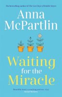 Anna Mcpartlin - Waiting for the Miracle: Warm your heart with this uplifting novel from the bestselling author of THE LAST DAYS OF RABBIT HAYES - 9781838773892 - 9781838773892